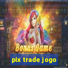 pix trade jogo